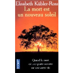 La mort est un nouveau soleil : Quand la mort est une porte ouverte sur une autre vie